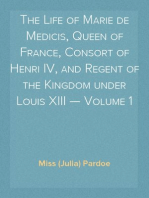 The Life of Marie de Medicis, Queen of France, Consort of Henri IV, and Regent of the Kingdom under Louis XIII — Volume 1
