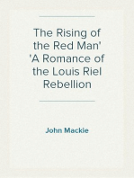 The Rising of the Red Man
A Romance of the Louis Riel Rebellion