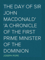 The Day of Sir John Macdonald
A Chronicle of the First Prime Minister of the Dominion