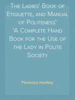 The Ladies' Book of Etiquette, and Manual of Politeness
A Complete Hand Book for the Use of the Lady in Polite Society
