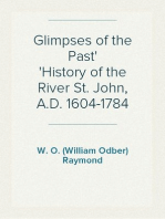 Glimpses of the Past
History of the River St. John, A.D. 1604-1784