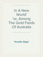 In A New World
or, Among The Gold Fields Of Australia