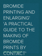 Bromide Printing and Enlarging
A Practical Guide to the Making of Bromide Prints by Contact
and Bromide Enlarging by Daylight and Artificial Light,
With the Toning of Bromide Prints and Enlargements