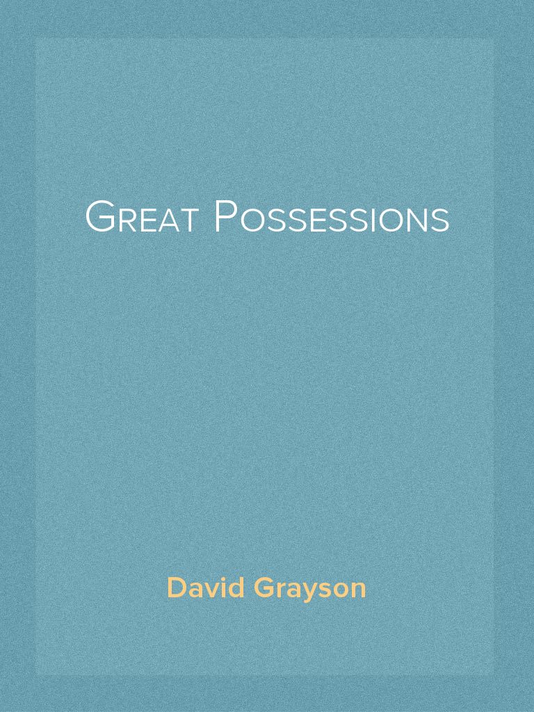 Great Possessions by David Grayson (Ebook) - Read free for 30 days