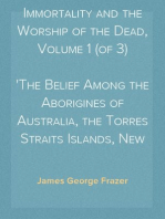 The Belief in Immortality and the Worship of the Dead, Volume 1 (of 3)
The Belief Among the Aborigines of Australia, the Torres Straits Islands, New Guinea and Melanesia