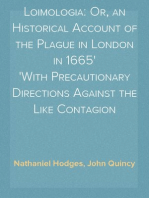 Loimologia: Or, an Historical Account of the Plague in London in 1665
With Precautionary Directions Against the Like Contagion