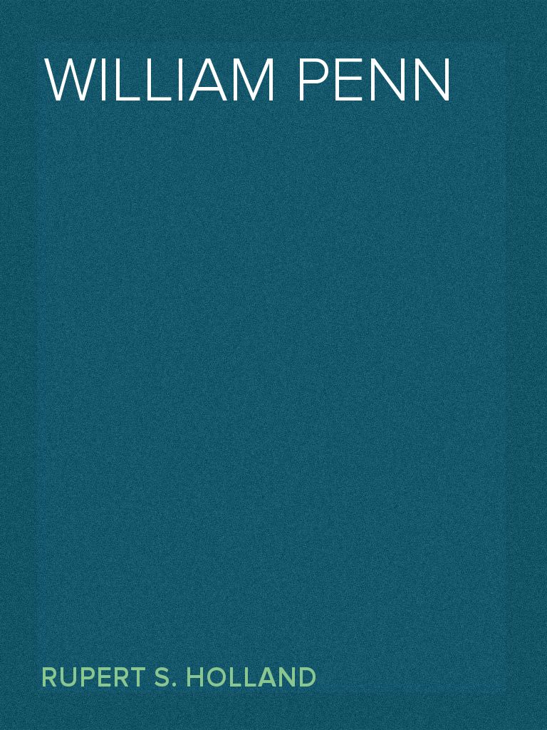 William Penn By Rupert S Holland Book Read Online