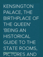 Kensington Palace, the birthplace of the Queen
being an historical guide to the state rooms, pictures and gardens