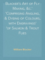 Blacker's Art of Fly Making, &c.
Comprising Angling, & Dyeing of Colours, with Engravings
of Salmon & Trout Flies