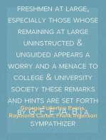 The College Freshman's Don't Book
in the interests of freshmen at large, especially those whose remaining at large uninstructed & unguided appears a worry and a menace to college & university society these remarks and hints are set forth by G. F. E. (A. B.) a sympathizer