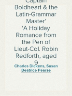Captain Boldheart & the Latin-Grammar Master A Holiday Romance from the Pen of Lieut-Col. Robin Redforth, aged 9