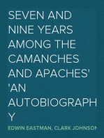 Seven and Nine years Among the Camanches and Apaches
An Autobiography