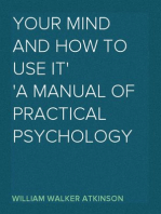 Your Mind and How to Use It
A Manual of Practical Psychology