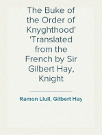 The Buke of the Order of Knyghthood
Translated from the French by Sir Gilbert Hay, Knight
