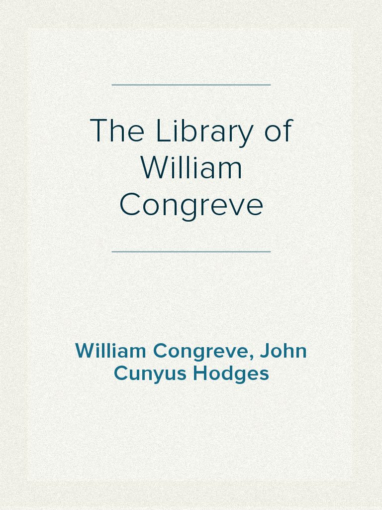 The Library of William Congreve by John Cunyus Hodges, William Congreve ...