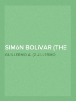 Simón Bolívar (The Liberator)
Patriot, Warrior, Statesman, Father of Five Nations, a Sketch of His Life and His Work