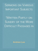 Sermons on Various Important Subjects
Written Partly on Sundry of the More Difficult Passages in the Sacred Volume