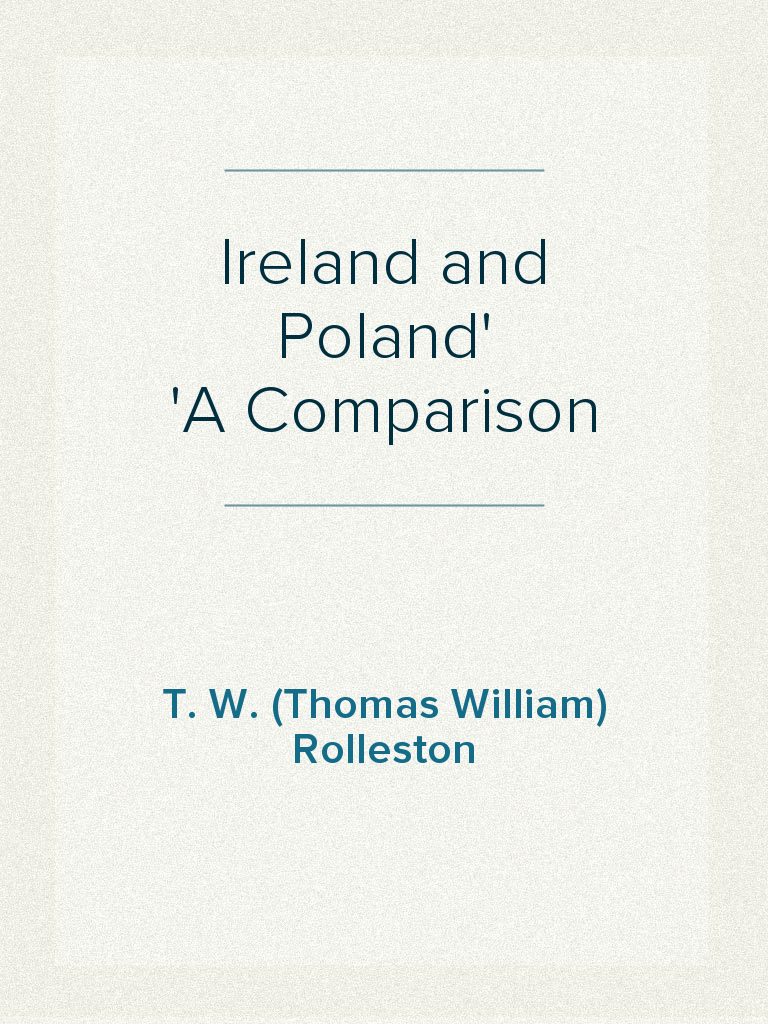 Ireland and Poland A Comparison by T. W. (Thomas William) Rolleston ...