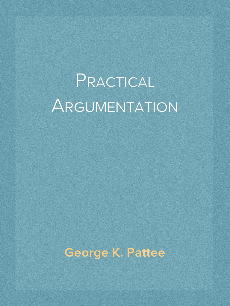 Practical Argumentation by George K. Pattee (Ebook) - Read free for 30 days
