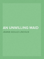An Unwilling Maid
Being the History of Certain Episodes during the American Revolution in the Early Life of Mistress Betty Yorke, born Wolcott