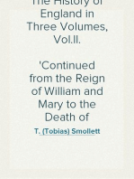 The History of England in Three Volumes, Vol.II.
Continued from the Reign of William and Mary to the Death of George II.