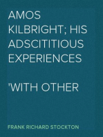 Amos Kilbright; His Adscititious Experiences
With Other Stories