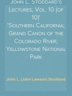 John L. Stoddard's Lectures, Vol. 10 (of 10)
Southern California; Grand Canon of the Colorado River; Yellowstone National Park