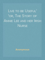 Live to be Useful
or, The Story of Annie Lee and her Irish Nurse