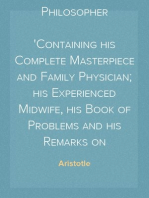 The Works of Aristotle the Famous Philosopher
Containing his Complete Masterpiece and Family Physician; his Experienced Midwife, his Book of Problems and his Remarks on Physiognomy