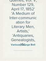 Notes and Queries, Vol. V, Number 129, April 17, 1852
A Medium of Inter-communication for Literary Men, Artists,
Antiquaries, Genealogists, etc.