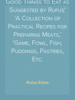 Good Things to Eat as Suggested by Rufus
A Collection of Practical Recipes for Preparing Meats,
Game, Fowl, Fish, Puddings, Pastries, Etc.
