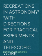 Recreations in Astronomy With Directions for Practical Experiments and Telescopic Work