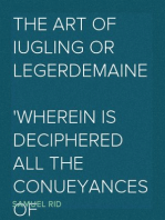The Art of Iugling or Legerdemaine
Wherein is Deciphered All the Conueyances of Legerdemaine and Iugling, How They Are Effected, and Wherin They Chiefly Consist; Cautions to Beware of Cheating at Cardes and Dice, the Detection of the Beggerly Art of Alcumistry, and the Foppery of Foolish Cousoning Charmes, All Tending to Mirth and Recreation, Especially for Those That Desire to Haue the Insight and Priuate Practise Thereof
