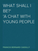 What Shall I Be?
A Chat With Young People