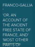 Franco-Gallia
Or, An Account of the Ancient Free State of France, and
Most Other Parts of Europe, Before the Loss of Their
Liberties