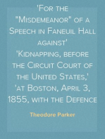 The Trial of Theodore Parker
For the "Misdemeanor" of a Speech in Faneuil Hall against
Kidnapping, before the Circuit Court of the United States,
at Boston, April 3, 1855, with the Defence