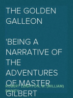 The Golden Galleon
Being a Narrative of the Adventures of Master Gilbert Oglander, and of how, in the Year 1591, he fought under the gallant Sir Richard Grenville in the Great Sea-fight off Flores, on board her Majesty's Ship the Revenge