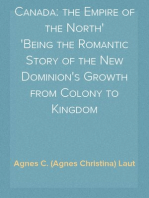 Canada: the Empire of the North
Being the Romantic Story of the New Dominion's Growth from Colony to Kingdom