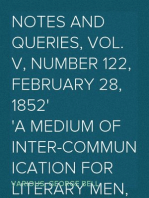 Notes and Queries, Vol. V, Number 122, February 28, 1852
A Medium of Inter-communication for Literary Men, Artists,
Antiquaries, Genealogists, etc.