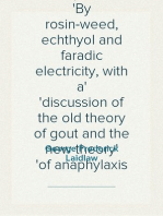 The Treatment of Hay Fever
By rosin-weed, echthyol and faradic electricity, with a
discussion of the old theory of gout and the new theory
of anaphylaxis