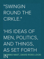 "Swingin Round the Cirkle."
His Ideas Of Men, Politics, And Things, As Set Forth In
His Letters To The Public Press, During The Year 1866.