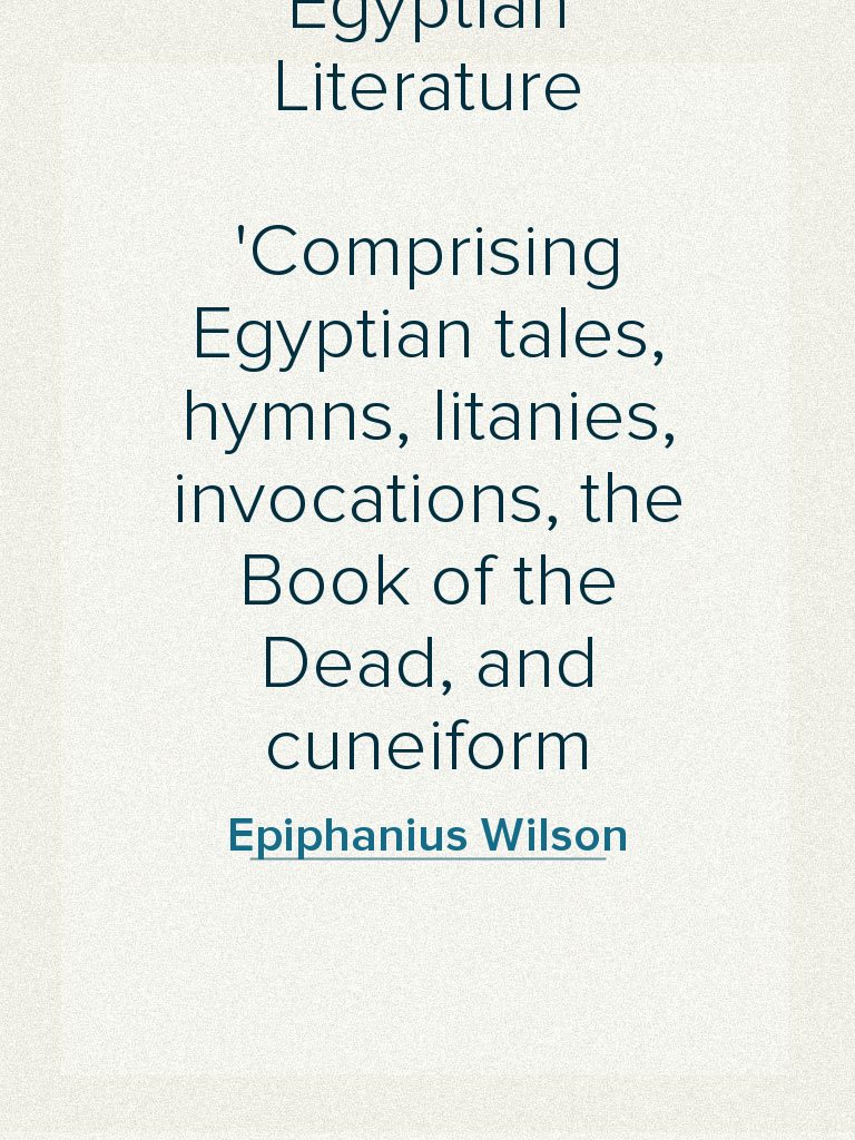 Egyptian Literature Comprising Egyptian tales, hymns, litanies