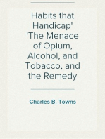 Habits that Handicap
The Menace of Opium, Alcohol, and Tobacco, and the Remedy