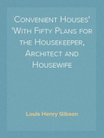 Convenient Houses
With Fifty Plans for the Housekeeper, Architect and Housewife