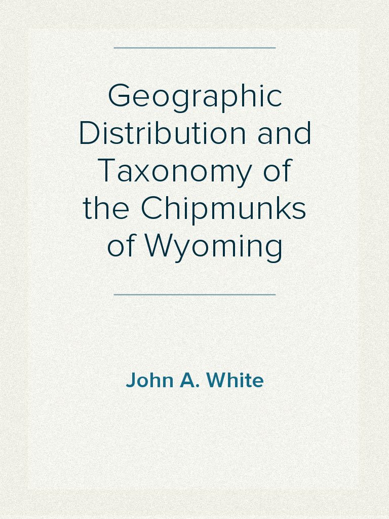 Geographic Distribution and Taxonomy of the Chipmunks of Wyoming by ...