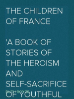 The Children of France
A Book of Stories of the Heroism and Self-sacrifice of Youthful Patriots of France During the Great War