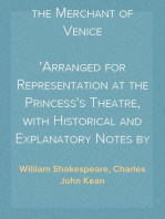 Shakespeare's play of the Merchant of Venice
Arranged for Representation at the Princess's Theatre, with Historical and Explanatory Notes by Charles Kean, F.S.A.