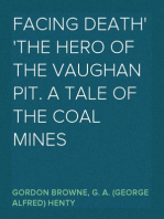 Facing Death
The Hero of the Vaughan Pit. A Tale of the Coal Mines