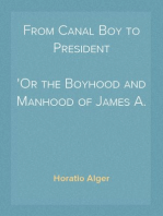 From Canal Boy to President
Or the Boyhood and Manhood of James A. Garfield