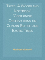 Trees. A Woodland Notebook
Containing Observations on Certain British and Exotic Trees